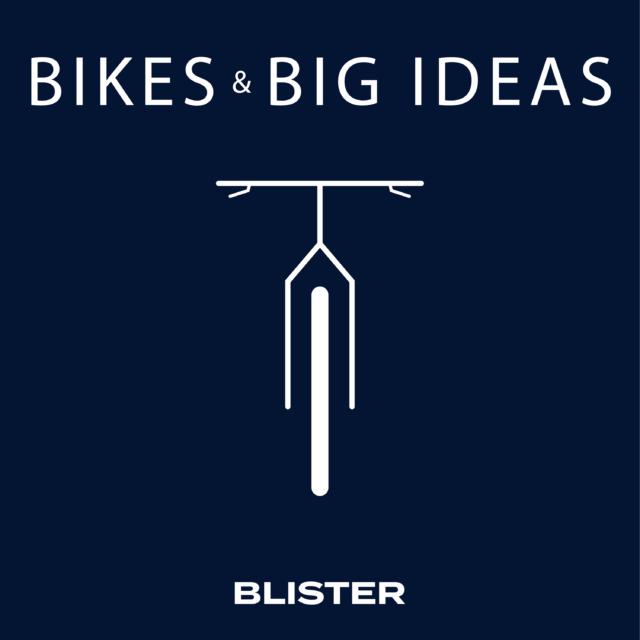 Blister's Bikes & Big Ideas Podcast