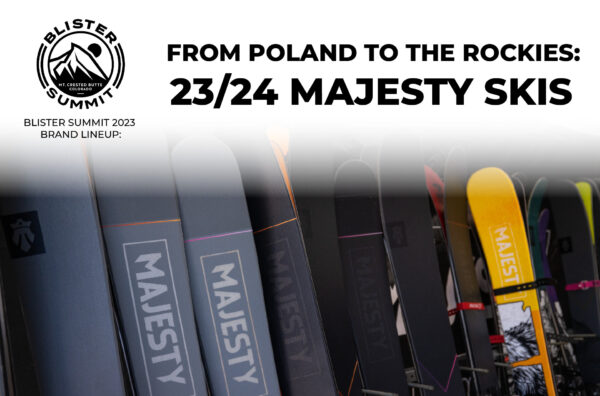 At Blister Summit 2023, we sat down with Majesty Skis founder, Janusz Borowiec, to discuss the origins, evolution, and future of the Polish brand; new models in their 2023-2024 collection; their “4Radius sidecut x 4Radius rocker” design; making skis in Poland; launching Majesty Skis America, and more.