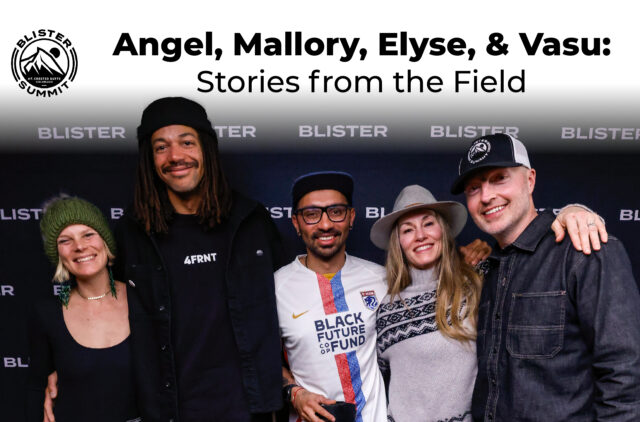 In this video from Blister Summit 2024, Angel Collinson, Mallory Duncan, Elyse Saugstad, & Vasu Sojitra share stories about their all-time favorite days in the mountains; their scariest experiences; times they were the most starstruck; what they wish they could tell their younger selves; and more.