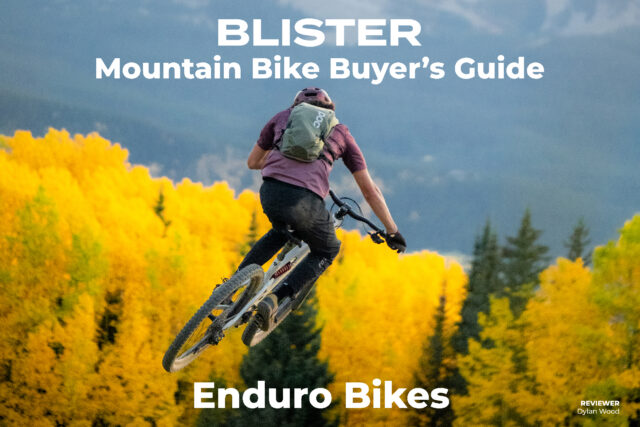 Blister Mountain Bike Buyer's Guide — Enduro Bikes